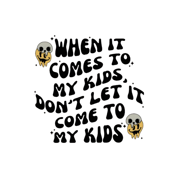 Dont Let it Come to my Kids - Decal